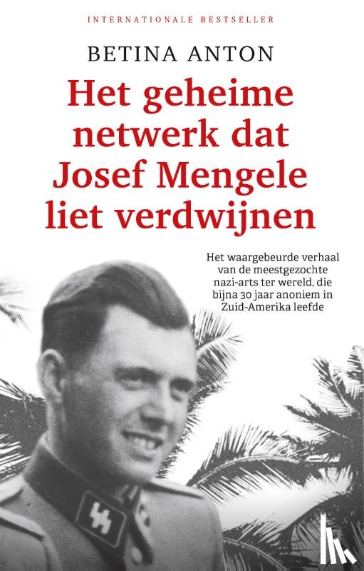 Anton, Betina - Het geheime netwerk dat Josef Mengele liet verdwijnen