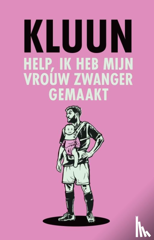 Kluun - Help, ik heb mijn vrouw zwanger gemaakt!