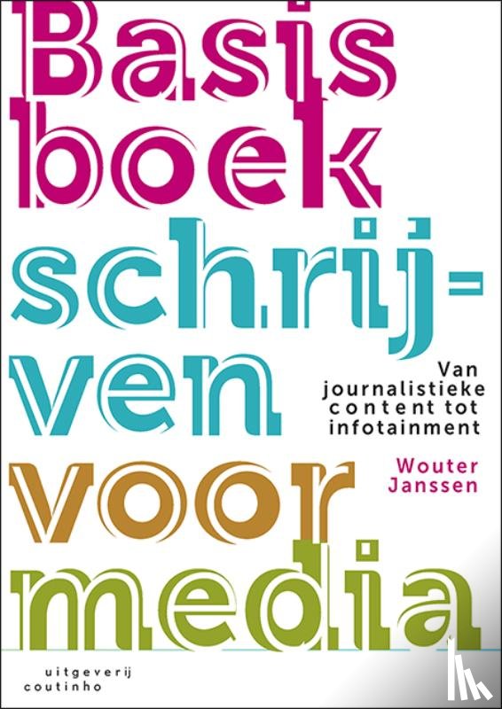 Janssen, Wouter - Basisboek schrijven voor media - Van journalistieke content tot infotainment