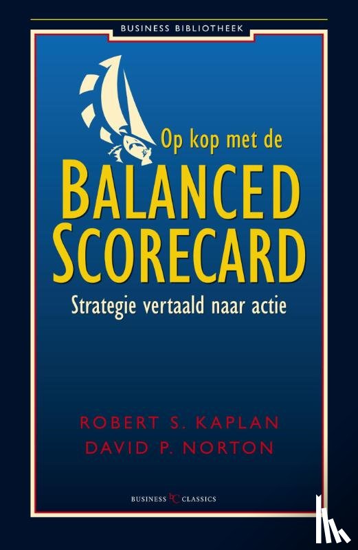 Kaplan, Robert, Norton, David R. - Op kop met de balanced scorecard