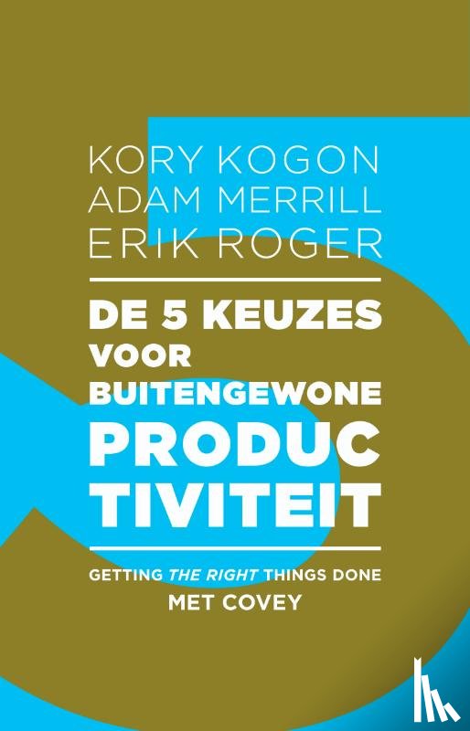 Kogon, Kory, Merrill, Adam, Roger, Erik - De 5 keuzes voor buitengewone productiviteit