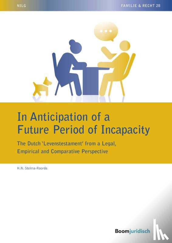 Stelma-Roorda, H.N. - In Anticipation of a Future Period of Incapacity: The Dutch ‘Levenstestament’ from a Legal, Empirical and Comparative Perspective