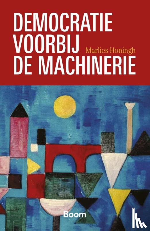 Honingh, Marlies - Democratie voorbij de machinerie