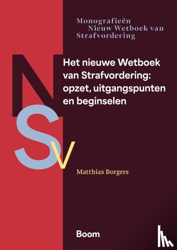 Borgers, Matthias - Het nieuwe Wetboek van Strafvordering: opzet, uitgangspunten en beginselen