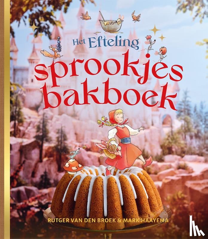 Broek, Rutger van den, Haayema, Mark - Het Efteling-sprookjesbakboek