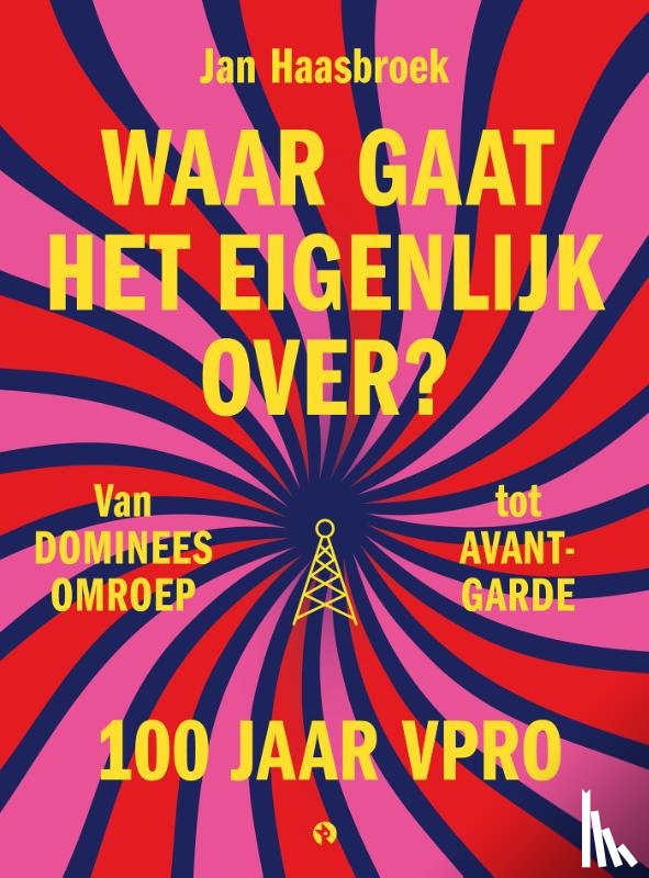 Haasbroek, Jan - Waar gaat het eigenlijk over? 100 jaar VPRO