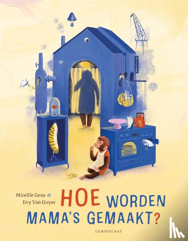 Geus, Mireille - Hoe worden mama's gemaakt