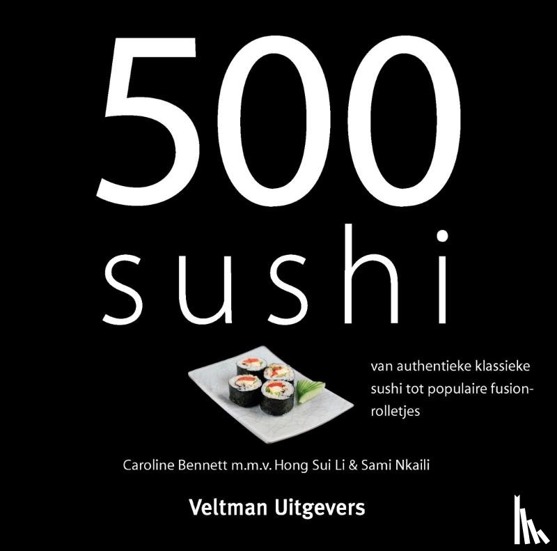 Bennett, Caroline - 500 sushi - van authentieke klassieke sushi tot populaire fusionrolletjes