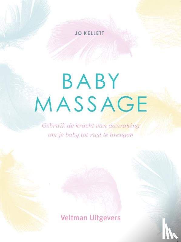 Kellett, Jo - Babymassage - Gebruik de kracht van aanraking om je baby tot rust brengen