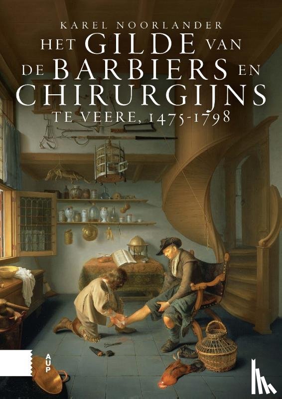 Noorlander, Karel - Het gilde van de barbiers en chirurgijns te Veere, 1475-1798
