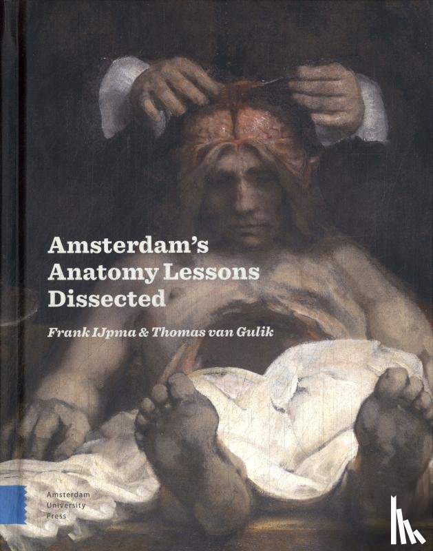 IJpma, Frank, Gulik, Thomas van - Amsterdam Anatomy Lessons Dissected