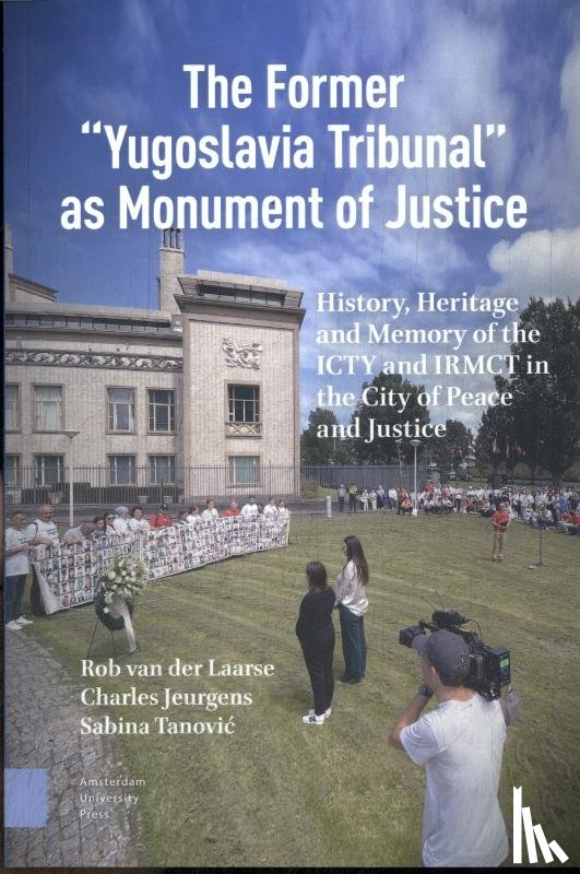 Laarse, Rob van der, Jeurgens, Charles, Tanovic, Sabina - The former “Yugoslavia Tribunal” as Monument of Justice