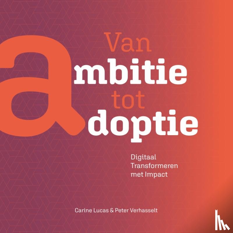 Lucas, Carine, Verhasselt, Peter - Van ambitie tot Adoptie
