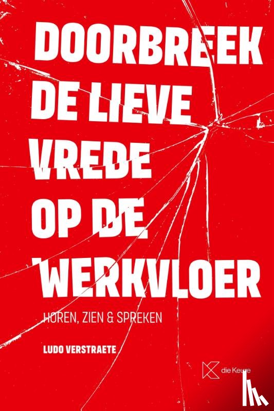 Verstraete, Ludo - Doorbreek de lieve vrede op de werkvloer