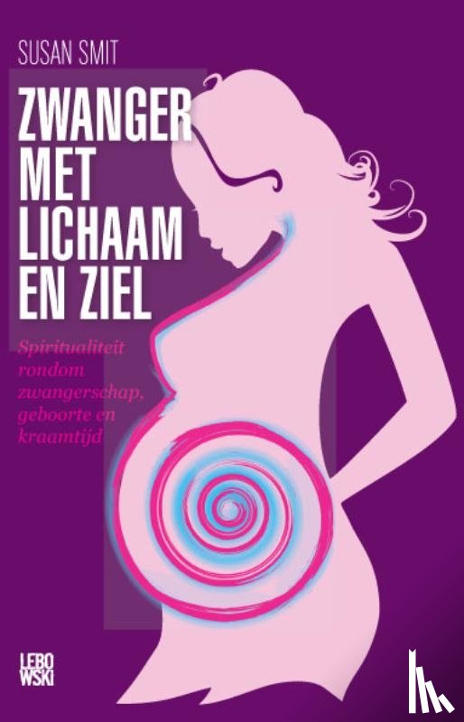 Smit, Susan - Zwanger met lichaam en ziel - spiritualiteit rondom zwangerschap, geboorte en kraamtijd