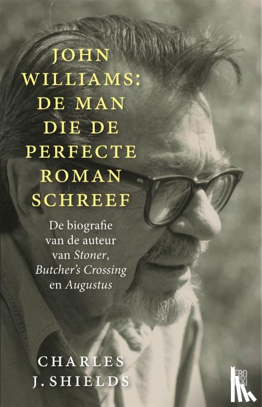 Shields, Charles J. - John Williams: de man die de perfecte roman schreef