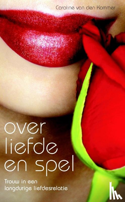 Kommer, Caroline van den - Over liefde en spel / Overspel en liefde