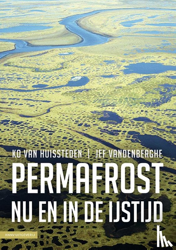 Huissteden, Ko van, Vandenberghe, Jef - Permafrost nu en in de ijstijd