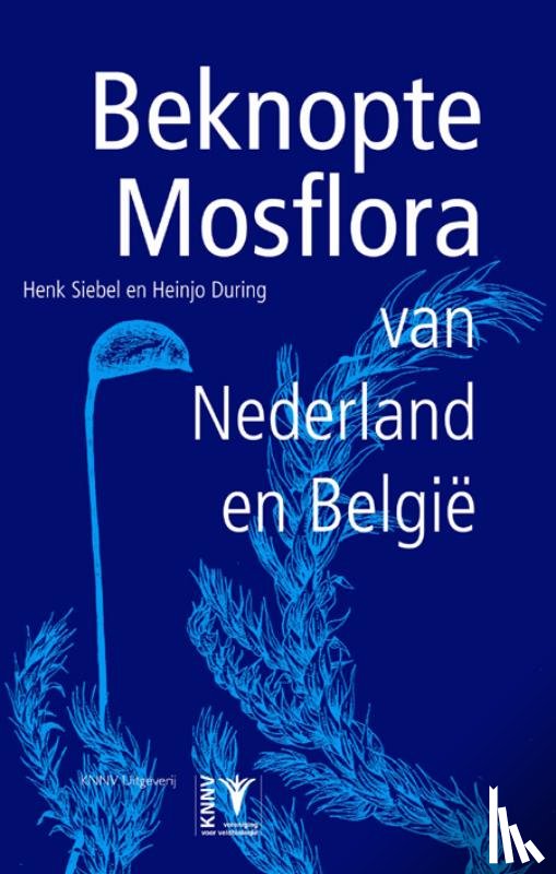 Siebel, Henk, During, Heinjo - Beknopte mosflora van Nederland en België - bladmossen en levermossen herkennen & determineren