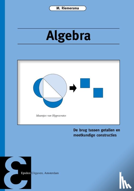 Riemersma, M. - Algebra - de brug tussen getallen en meetkundige constructies