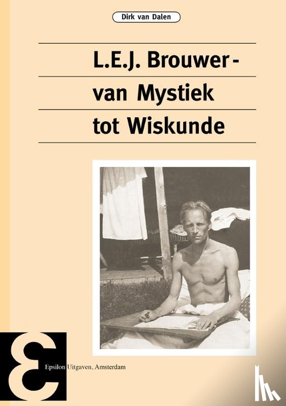 Dalen, Dirk van - L.E.J. Brouwer, van mystiek tot wiskunde