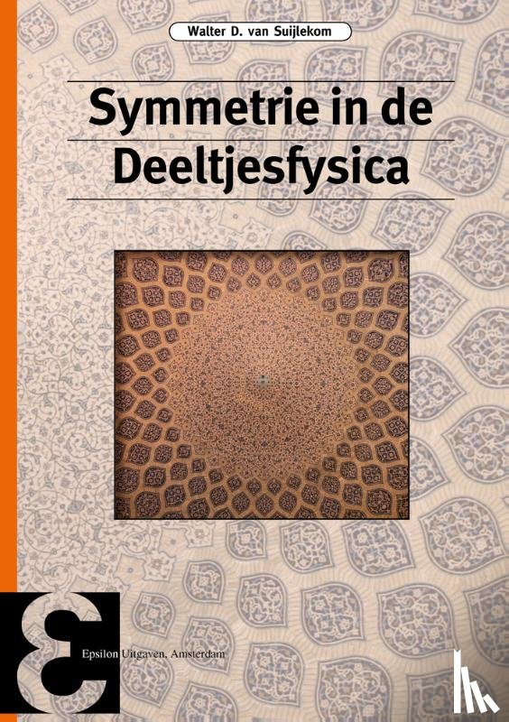 Suijlekom, Walter D. van - Symmetrie in de deeltjesfysica