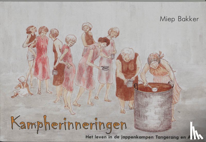 Bakker, Maaike - Kampherinneringen - het leven in de jappenkampen Tangerang en Adek
