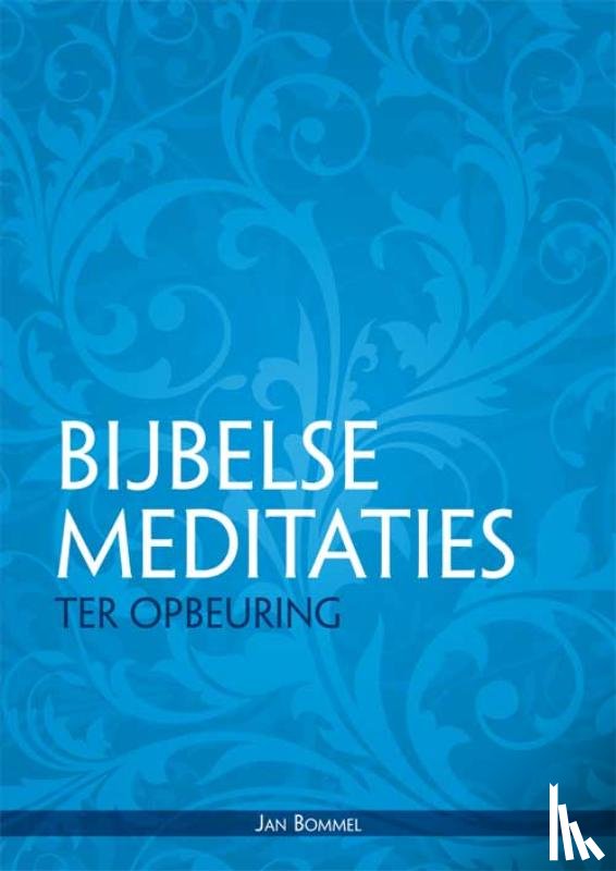 Bommel, Jan - Bijbelse meditaties ter opbeuring