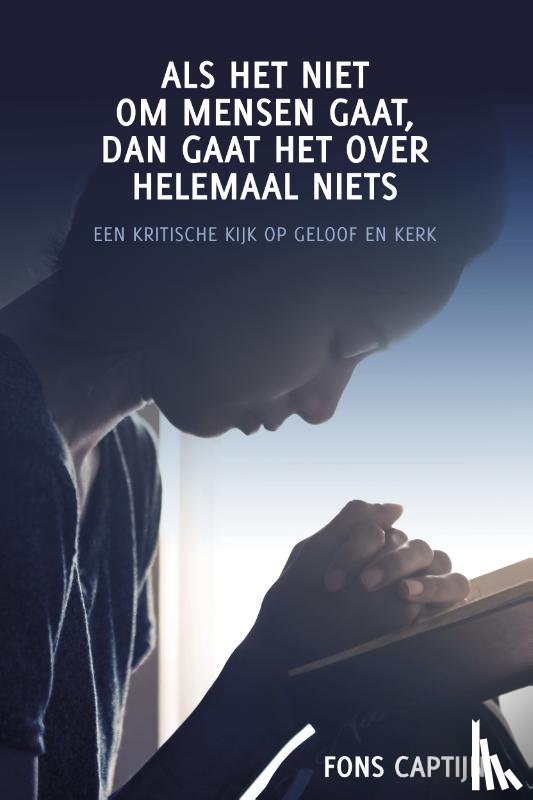 Captijn, Fons - Als het niet om mensen gaat, dan gaat het over helemaal niets