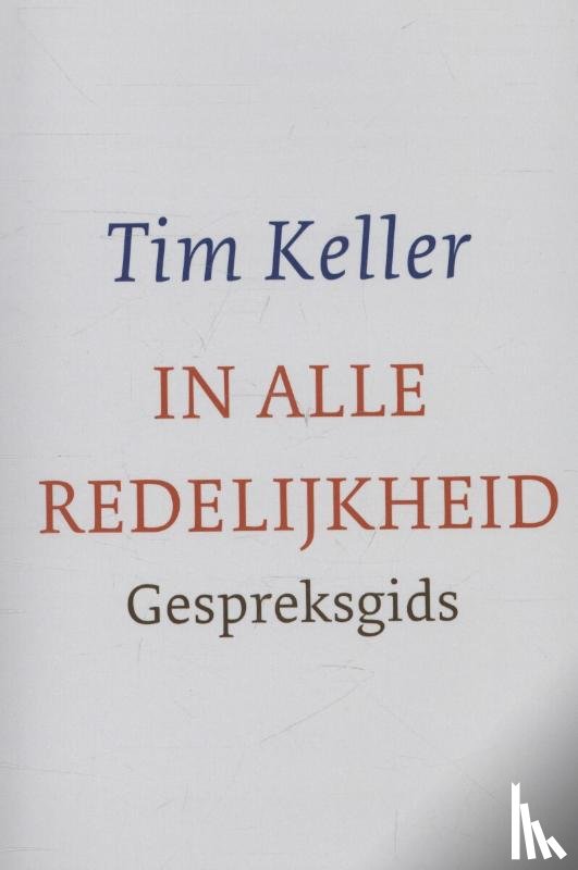 Keller, Tim - In alle redelijkheid