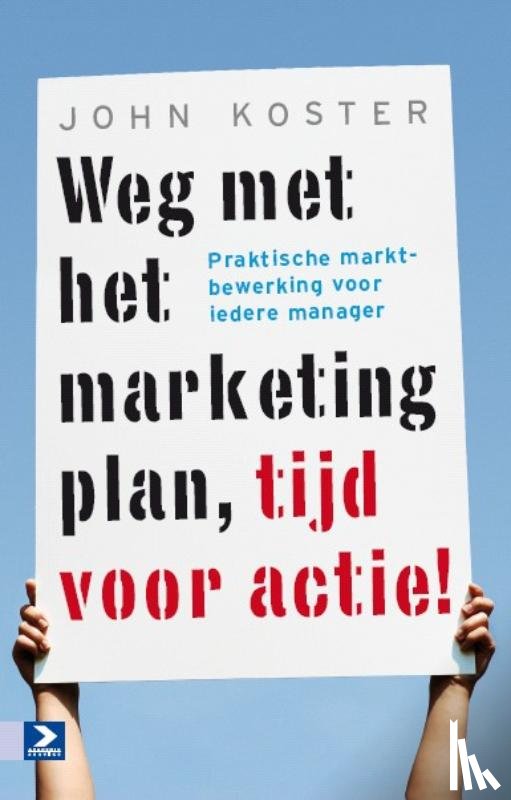 Koster, John - Weg met het marketingplan, tijd voor actie!