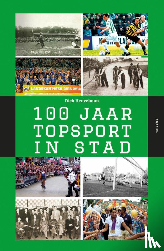 Heuvelman, Dick - 100 Jaar Topsport in Stad - Canon van de stad-Groninger sportwereld