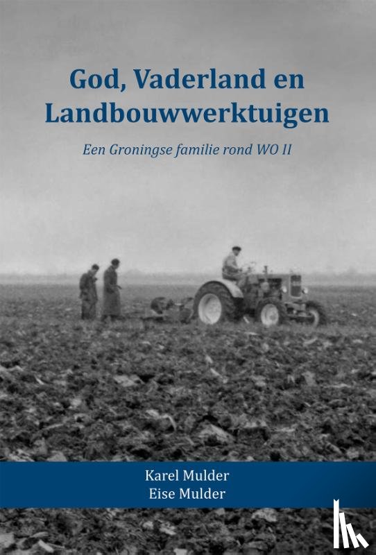 Mulder, Karel, Mulder, Eise - God, Vaderland en Landbouwwerktuigen