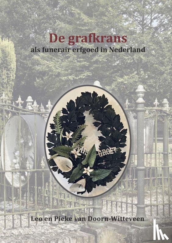 Doorn-Witteveen, Pieke van, Doorn, Leo van - De grafkrans als funerair erfgoed in Nederland