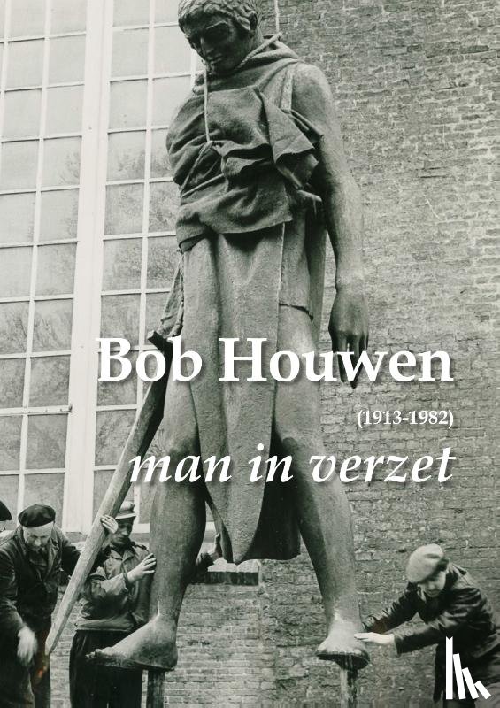 Molen, Anna van der, Poel, Stefan van der - Bob Houwen (1913-1982), man in verzet