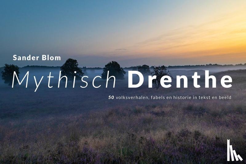 Blom, Sander - Mythisch Drenthe