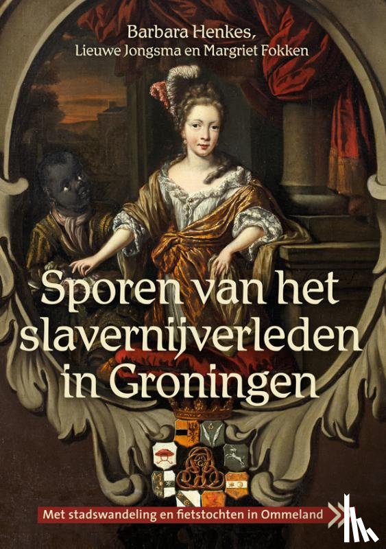 Henkes, Barbara, Jongsma, Lieuwe, Fokken, Margriet - Sporen van het slavernijverleden in Groningen