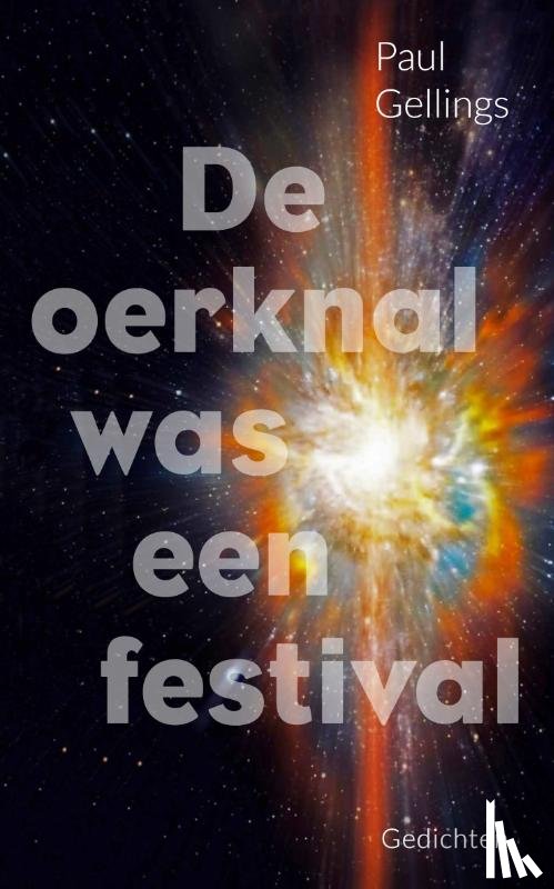 Gellings, Paul - De oerknal was een festival
