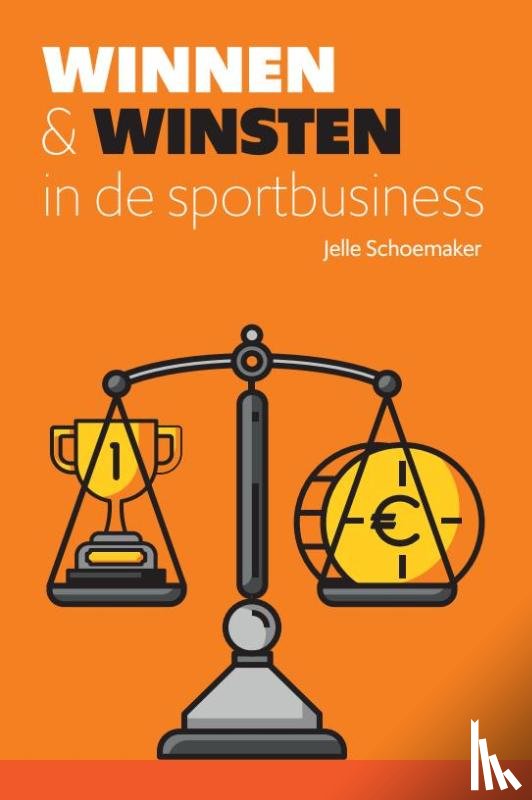 Schoemaker, Jelle - Winnen & winsten in de sportbusiness