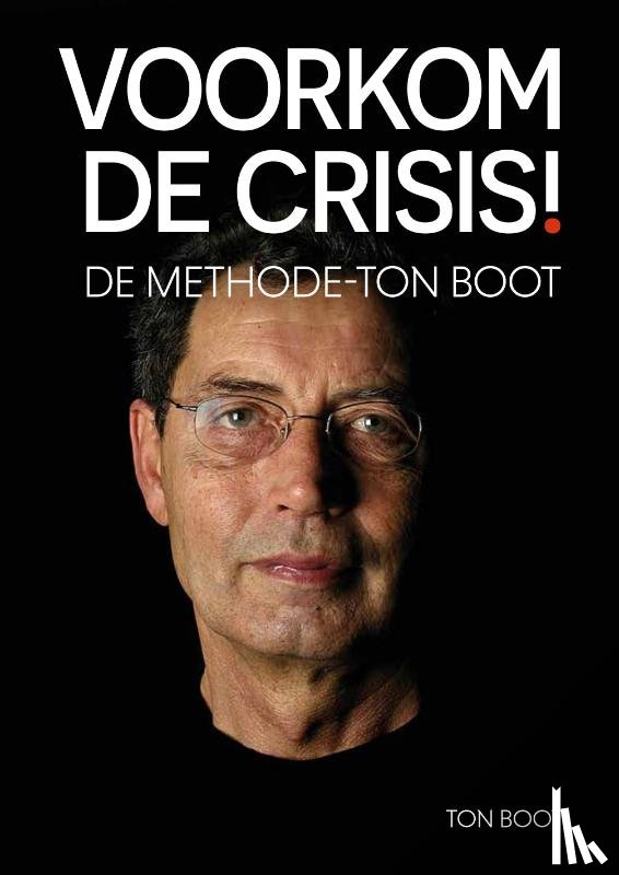 Boot, Ton - Voorkom de crisis!