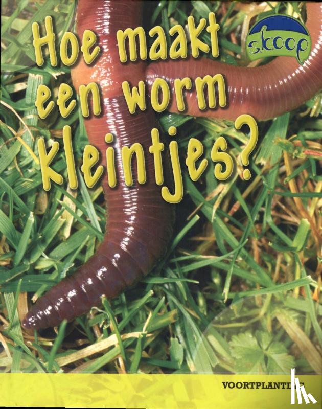 Claybourne, Anna - Hoe maakt een worm kleintjes?