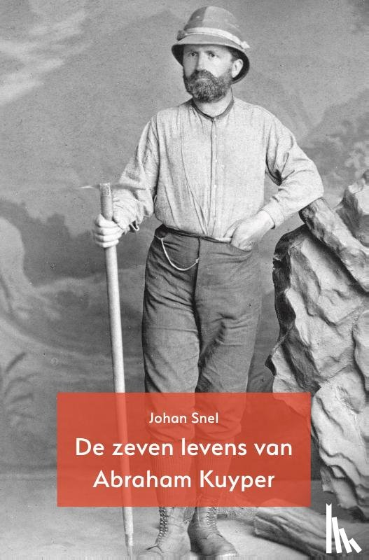 Snel, Johan - De zeven levens van Abraham Kuyper