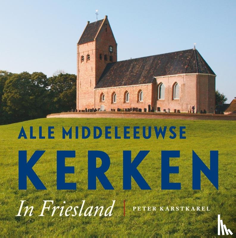 Karstkarel, Peter - Alle Middeleeuwse kerken in Friesland