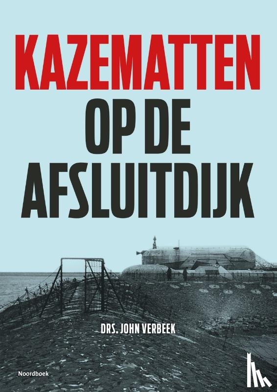 Verbeek, John - Kazematten op de Afsluitdijk