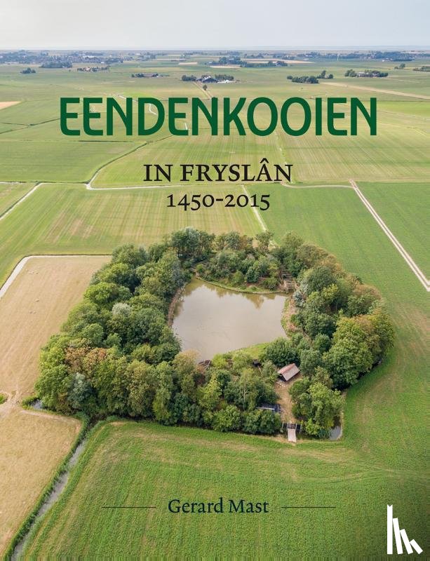 Mast, Gerard - Eendenkooien in Fryslân 1450 - 2015 SET