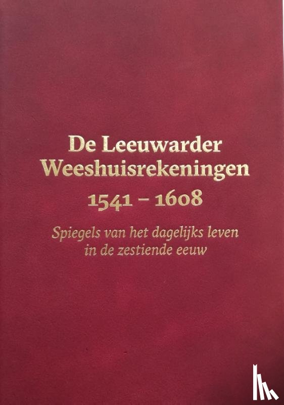 Schroor, Meindert - De Leeuwarder Weeshuisrekeningen 1541 - 1608