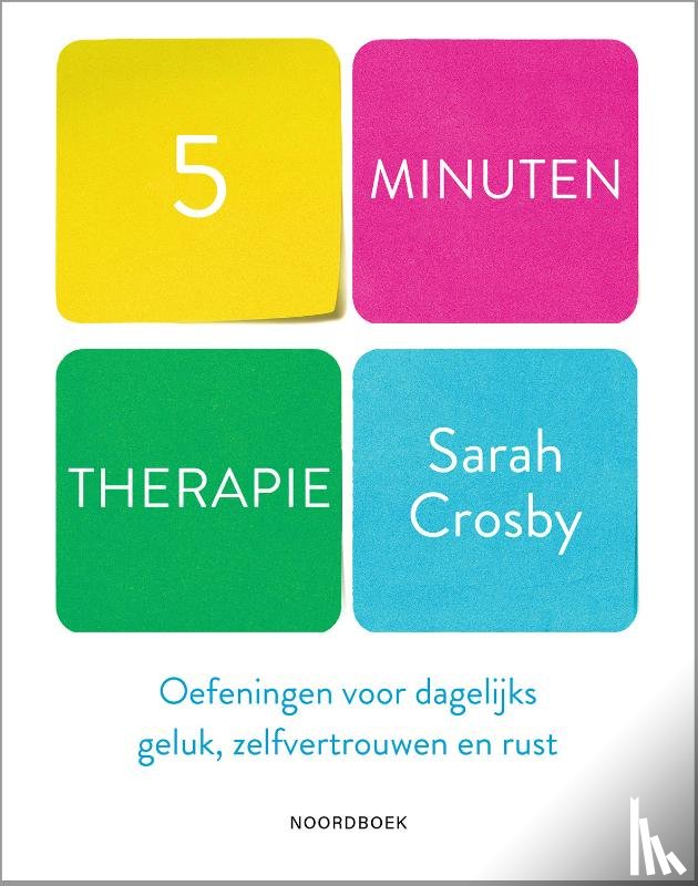 Crosby, Sarah - 5 minuten therapie - Oefeningen voor dagelijks geluk, zelfvertrouwen en rust