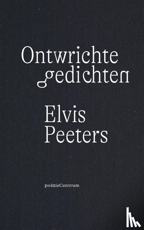 Peeters, Elvis - Ontwrichte gedichten