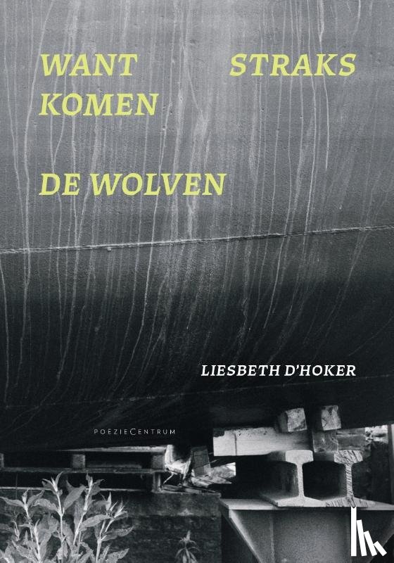 D'Hoker, Liesbeth - Want straks komen de wolven