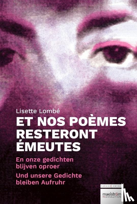Lombé, Lisette - En onze gedichten blijven oproer / Et nos poèmes resteront émeutes / Und unsere Gedichte bleiben Aufrurh